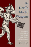 The devil's mortal weapons : an anthology of late medieval and Protestant vernacular theology and popular culture /