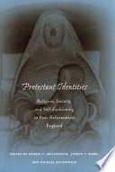 Protestant identities : religion, society, and self-fashioning in post-Reformation England /