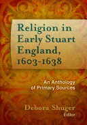 Religion in early Stuart England, 1603-1638 : an anthology of primary sources /