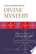 Conversations about divine mystery : essays in honor of Gail Ramshaw /