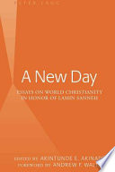 A new day : essays on world Christianity in honor of Lamin Sanneh /