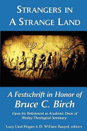 Strangers in a strange land : a festschrift in honor of Bruce C. Birch upon his retirement as academic dean of Wesley Theological Seminary /