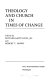 Theology and church in times of change. : [Essays in honor of John Coleman Bennett] /