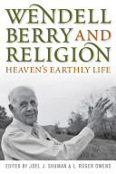 Wendell Berry and religion : heaven's earthly life /