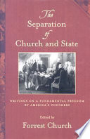 The separation of church and state : writings on a fundamental freedom by America's founders /