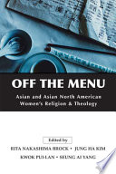 Off the menu : Asian and Asian North American women's religion and theology /