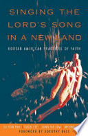Singing the Lord's song in a new land : Korean American practices of faith /