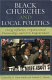 Black churches and local politics : clergy influence, organizational partnerships, and civic empowerment /