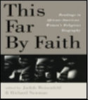 This far by faith : readings in African-American women's religious biography /