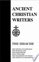 The Didache : The epistle of Barnabas : The epistles and The martyrdom of St. Polycarp : The fragments of Papias : The epistle to Diognetus /