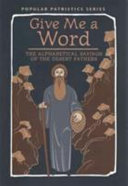 Give me a word : the alphabetical sayings of the desert fathers /