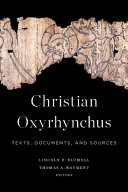 Christian Oxyrhynchus : texts, documents, and sources /