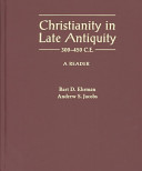 Christianity in late antiquity, 300-450 C.E. : a reader /