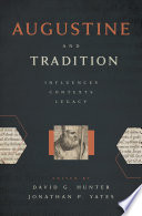 Augustine and tradition : influences, contexts, legacy ; essays in honor of J. Patout Burns /