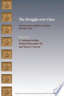 The struggle over class : socioeconomic analysis of ancient Christian texts /edited by G. Anthony Keddie, Michael Flexsenhar III, and Steven J. Friesen.
