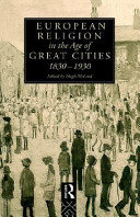 European religion in the age of great cities, 1830-1930 /