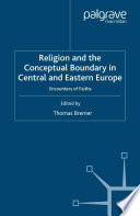 Religion and the Conceptual Boundary in Central and Eastern Europe : Encounters of Faiths /