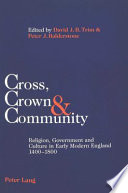 Cross, crown & community : religion, government and culture in early modern England, 1400-1800 /