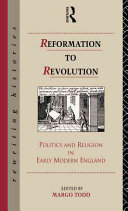 Reformation to revolution : politics and religion in early modern England /