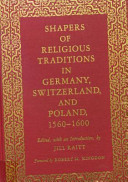 Shapers of religious traditions in Germany, Switzerland, and Poland, 1560-1600 /