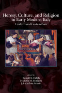 Heresy, culture, and religion in early modern Italy : contexts and contestations /