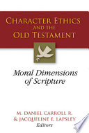 Character ethics and the Old Testament : moral dimensions of Scripture /