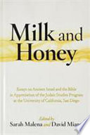 Milk and honey : essays on ancient Israel and the Bible in appreciation of the Judaic Studies Program at the University of California, San Diego /