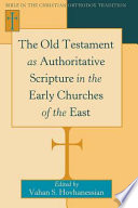 The Old Testament as authoritative Scripture in the early churches of the East /