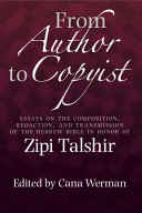 From author to copyist : essays on the composition, redaction, and transmission of the Hebrew Bible in honor of Zipi Talshir /