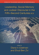 Leadership, social memory and Judean discourse in the fifth-second centuries BCE /