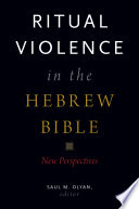 Ritual violence in the Hebrew Bible : new perspectives /