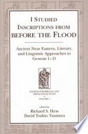 I studied inscriptions from before the flood : ancient Near Eastern, literary, and linguistic approaches to Genesis 1-11 /