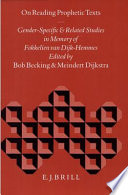 On reading prophetic texts : gender-specific and related studies in memory of Fokkelien van Dijk-Hemmes /