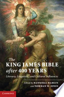 The King James Bible after 400 years : literary, linguistic, and cultural influences /