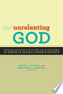 The unrelenting God : God's action in scripture : essays in honor of Beverly Roberts Gaventa /