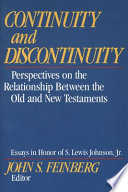 Continuity and discontinuity : perspectives on the relationship between the Old and New Testaments; essays in honor of S. Lewis Johnson, Jr. /