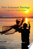 New Testament theology in light of the church's mission : essays in honor of I. Howard Marshall /