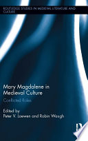 Mary Magdalene in medieval culture : conflicted roles /