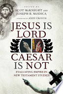 Jesus Is Lord, Caesar Is Not : Evaluating Empire in New Testament Studies /