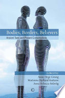 Bodies, borders, believers : ancient texts and present conversations : essays in honor of Turid Karlsen Seim on her 70th birthday /