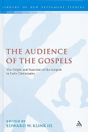 The audience of the Gospels : the origin and function of the Gospels in early Christianity /