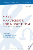 Mark, manuscripts, and monotheism : essays in honor of Larry W. Hurtado /