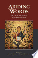 Abiding words : the use of scripture in the Gospel of John /