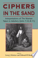 Ciphers in the sand : interpretations of the woman taken in adultery (John 7.53-8.11) /