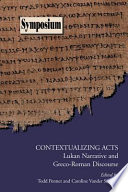 Contextualizing Acts : Lukan narrative and Greco-Roman discourse /