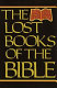 The lost books of the Bible : being all the Gospels, Epistles, and other pieces now extant attributed in the first four centuries to Jesus Christ, His Apostles and their companions, not included by its compilers, in the Authorized New Testament; and, Syriac mss. of Pilate's letters to Tiberius, etc. /
