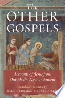 The other Gospels : accounts of Jesus from outside the New Testament /