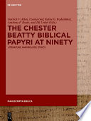 The Chester Beatty Biblical Papyri at Ninety : Literature, Papyrology, Ethics /