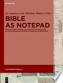 Bible as notepad : tracing annotations and annotation practices in late antique and Medieval biblical manuscripts /
