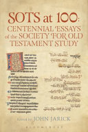 SOTS at 100 : centennial essays of the Society for Old Testament Study /